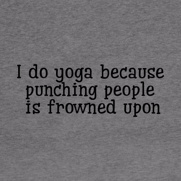 I Do Yoga Because Punching People Is Frowned Upon by Jitesh Kundra